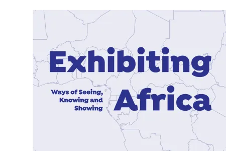 Exhibiting Africa: Ways of Seeing, Knowing, and Showing