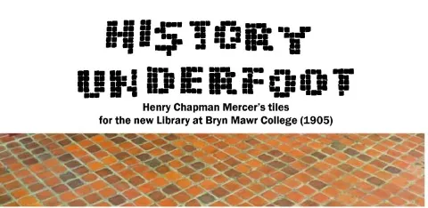 History Underfoot: Henry Chapman Mercer's tiles for the new Library at Bryn Mawr College (1905)